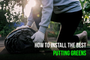 How to Install the Best Putting Greens