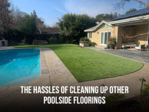 the hassles of cleaning up other poolside floorings